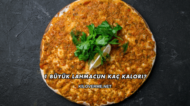1 Büyük Lahmacun Kaç Kalori?