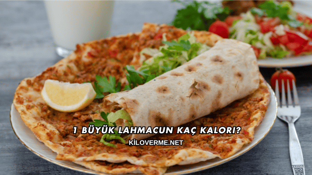 1 Büyük Lahmacun Kaç Kalori?