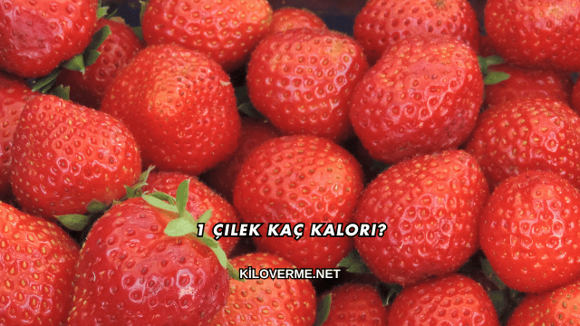 1 Çilek Kaç Kalori?
