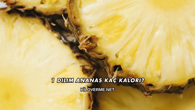 1 Dilim Ananas Kaç Kalori?