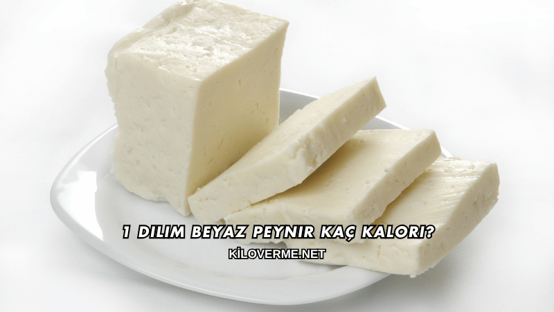 1 Dilim Beyaz Peynir Kaç Kalori?