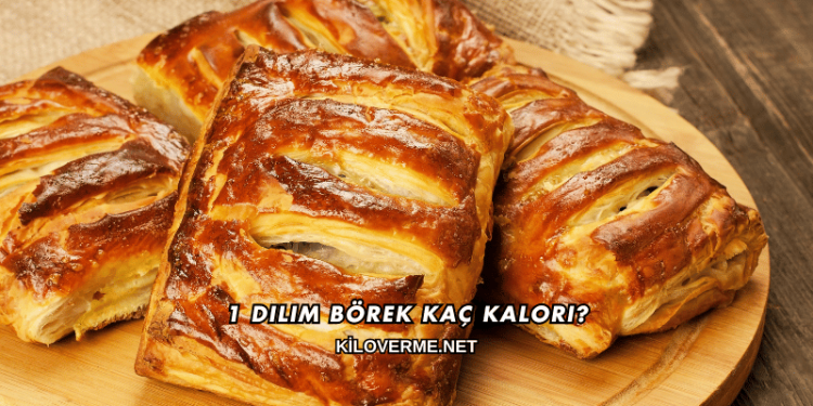 1 Dilim Börek Kaç Kalori?