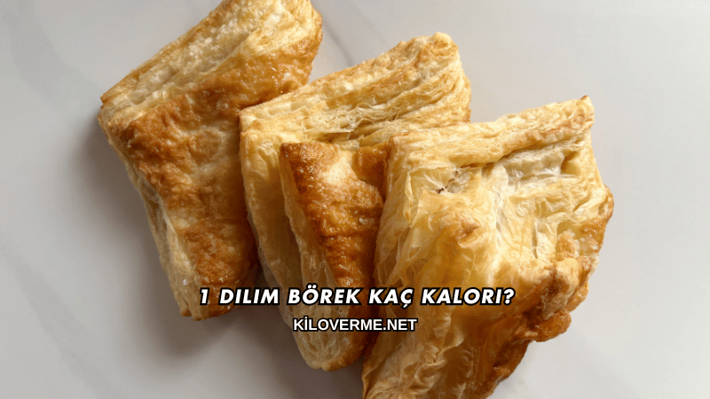 1 Dilim Börek Kaç Kalori?