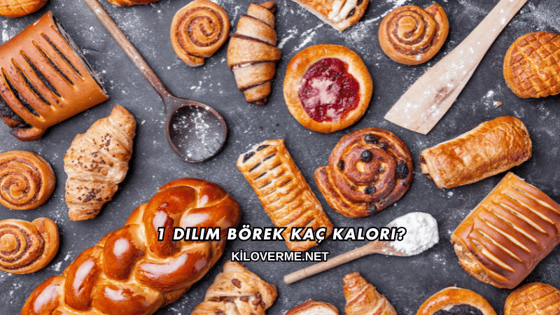 1 Dilim Börek Kaç Kalori?