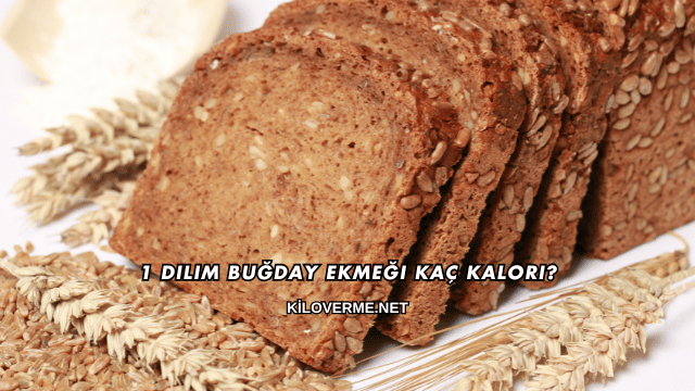 1 Dilim Buğday Ekmeği Kaç Kalori?