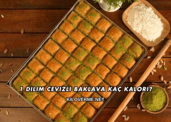 1 Dilim Cevizli Baklava Kaç Kalori?