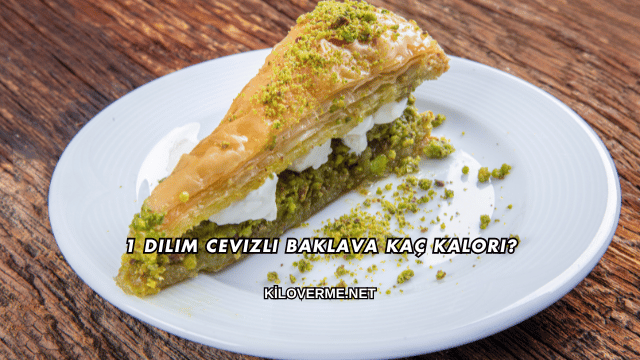1 Dilim Cevizli Baklava Kaç Kalori?