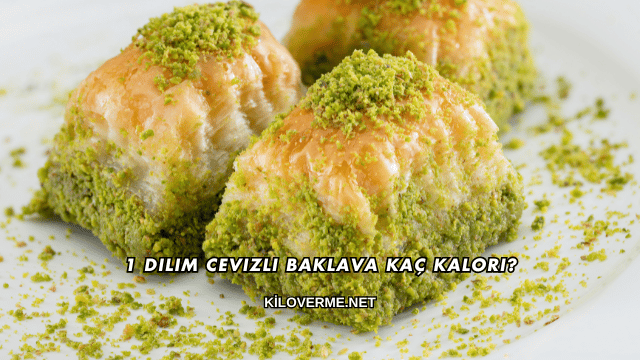 1 Dilim Cevizli Baklava Kaç Kalori?