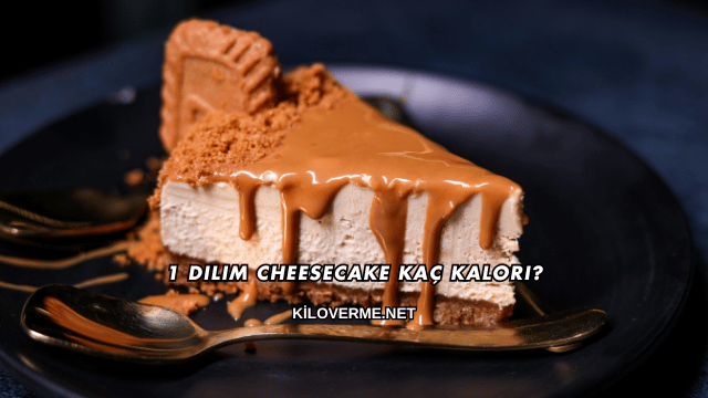 1 Dilim Cheesecake Kaç Kalori?