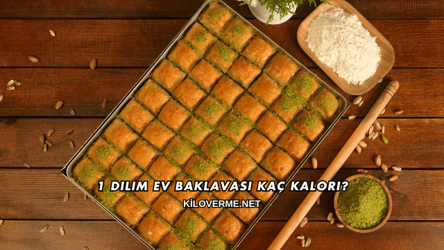 1 Dilim Ev Baklavası Kaç Kalori?