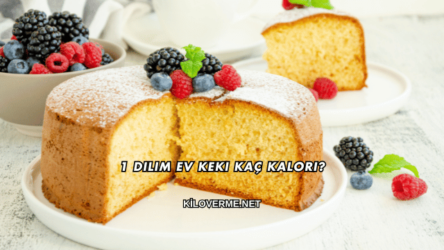 1 Dilim Ev Keki Kaç Kalori?