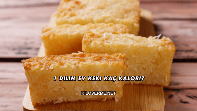 1 Dilim Ev Keki Kaç Kalori?