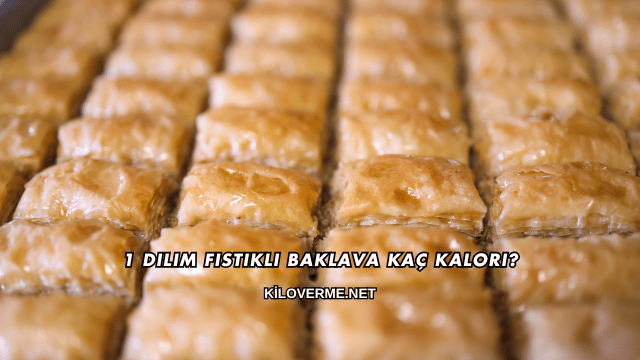1 Dilim Fıstıklı Baklava Kaç Kalori?