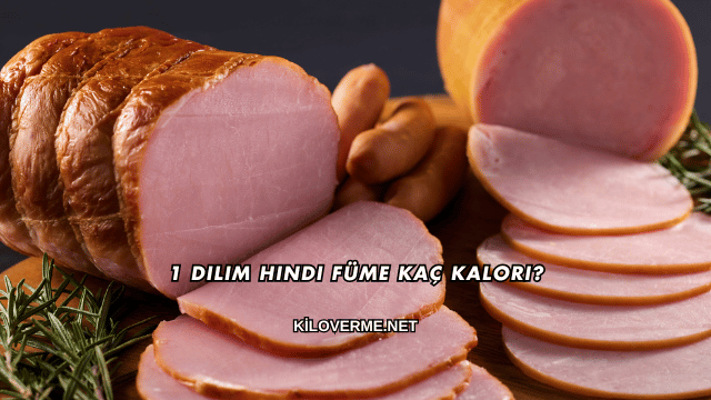 1 Dilim Hindi Füme Kaç Kalori?