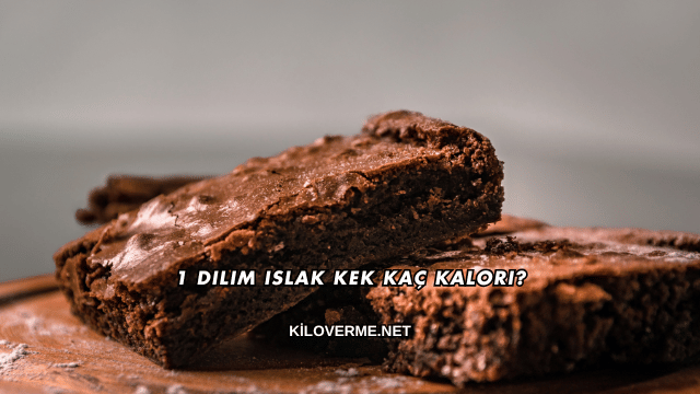1 Dilim Islak Kek Kaç Kalori?