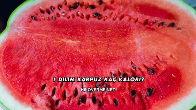 1 Dilim Karpuz Kaç Kalori?
