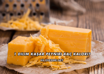1 Dilim Kaşar Peyniri Kaç Kalori?
