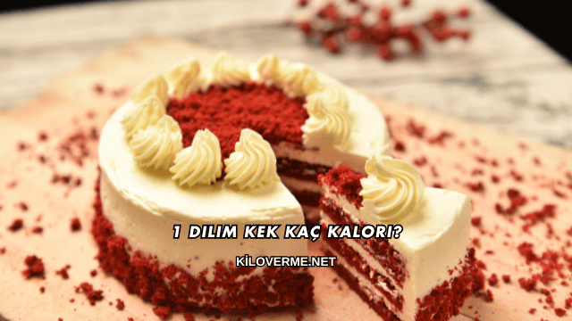 1 Dilim Kek Kaç Kalori?