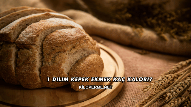 1 Dilim Kepek Ekmek Kaç Kalori?