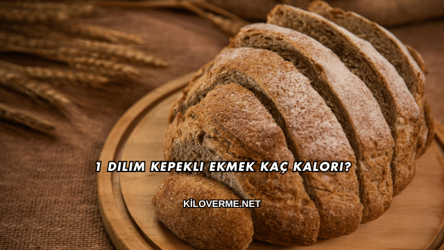 1 Dilim Kepekli Ekmek Kaç Kalori?