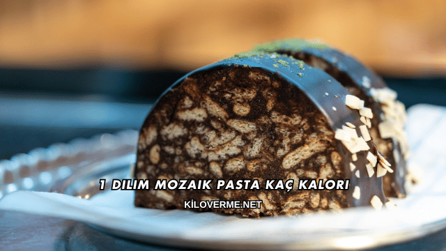 1 Dilim Mozaik Pasta Kaç Kalori
