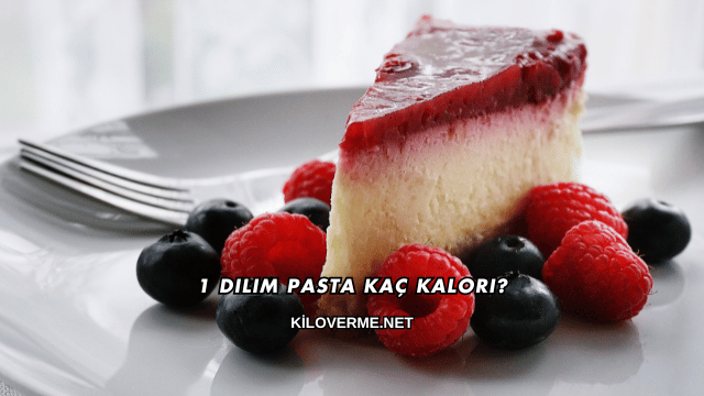 1 Dilim Pasta Kaç Kalori?