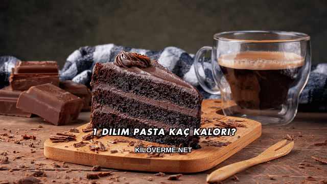 1 Dilim Pasta Kaç Kalori?