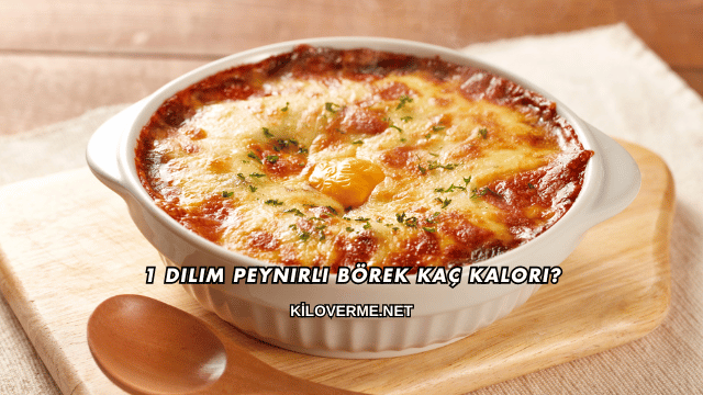 1 Dilim Peynirli Börek Kaç Kalori?