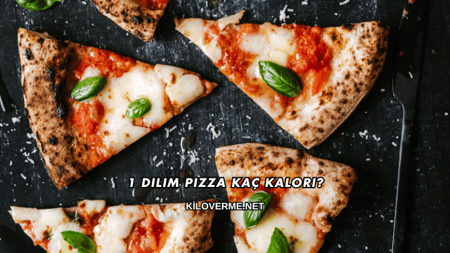 1 Dilim Pizza Kaç Kalori?