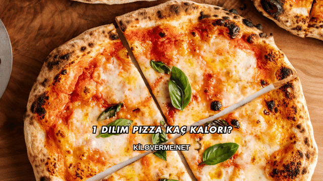 1 Dilim Pizza Kaç Kalori?