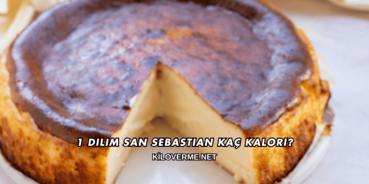 1 Dilim San Sebastian Kaç Kalori?