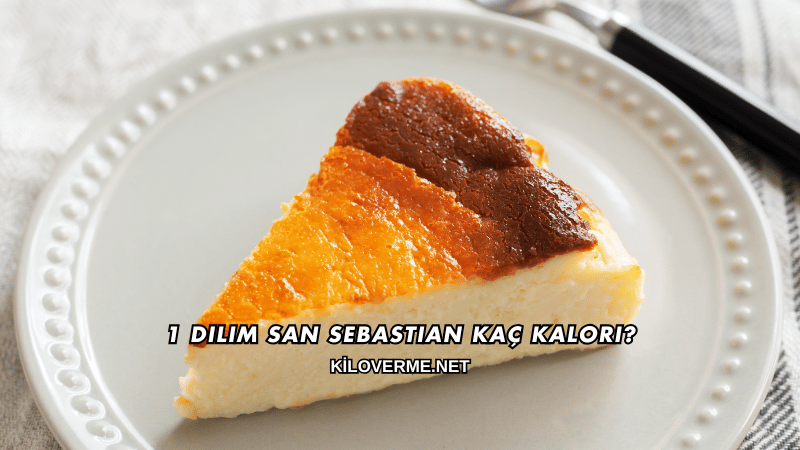 1 Dilim San Sebastian Kaç Kalori?