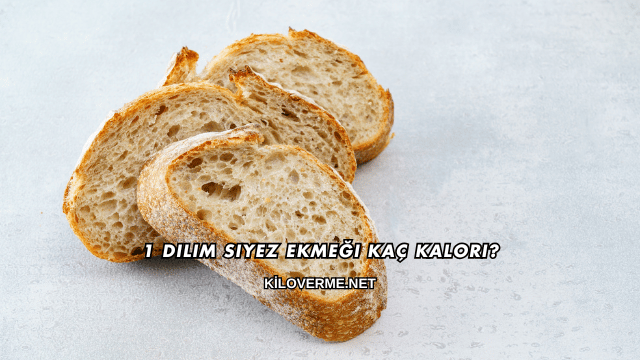 1 Dilim Siyez Ekmeği Kaç Kalori?