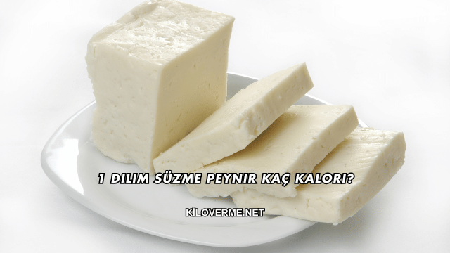 1 Dilim Süzme Peynir Kaç Kalori?