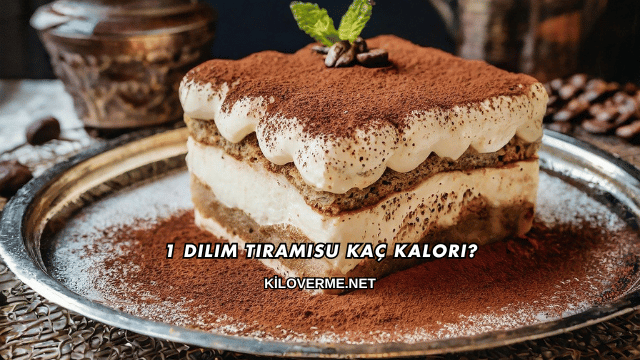 1 Dilim Tiramisu Kaç Kalori?