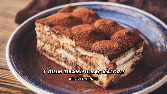 1 Dilim Tiramisu Kaç Kalori?