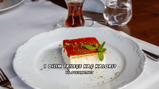 1 Dilim Trileçe Kaç Kalori?