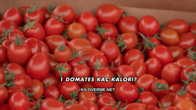 1 Domates Kaç Kalori?