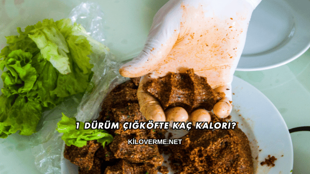 1 Dürüm Çiğköfte Kaç Kalori?
