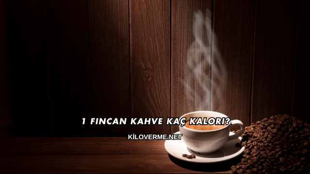 1 Fincan Kahve Kaç Kalori?