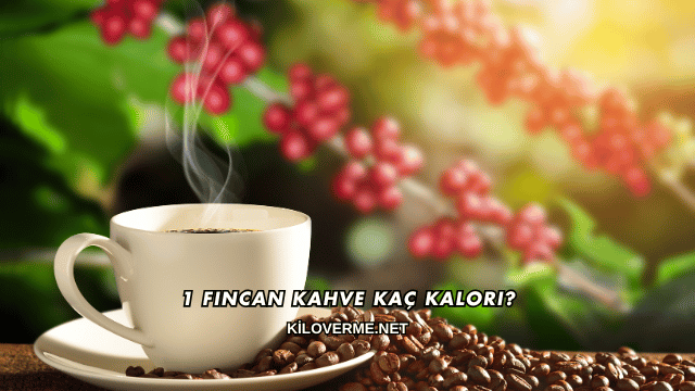 1 Fincan Kahve Kaç Kalori?