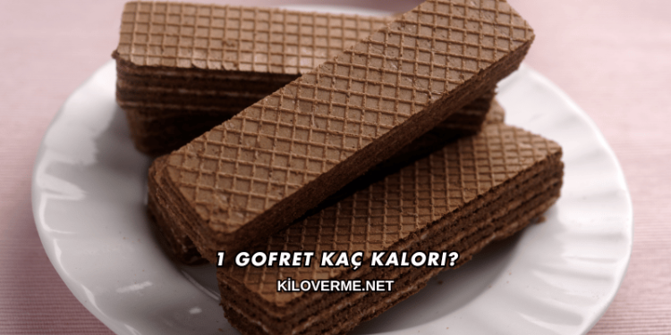 1 Gofret Kaç Kalori?