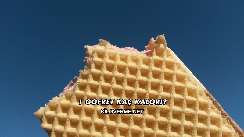 1 Gofret Kaç Kalori?