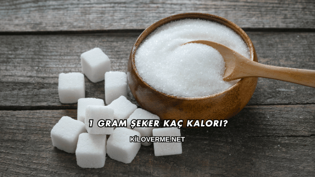 1 Gram Şeker Kaç Kalori?