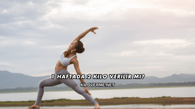 1 Haftada 2 Kilo Verilir mi?