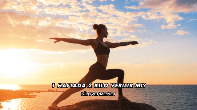 1 Haftada 2 Kilo Verilir mi?