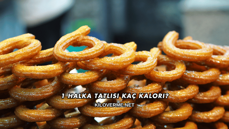 1 Halka Tatlısı Kaç Kalori?