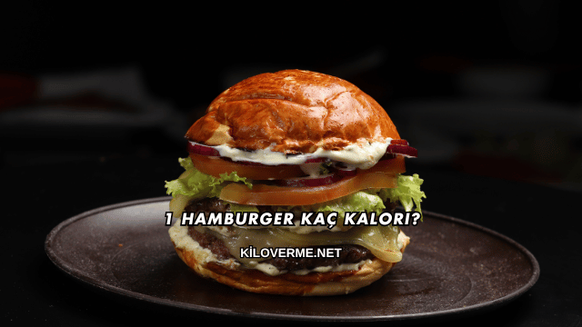 1 Hamburger Kaç Kalori?