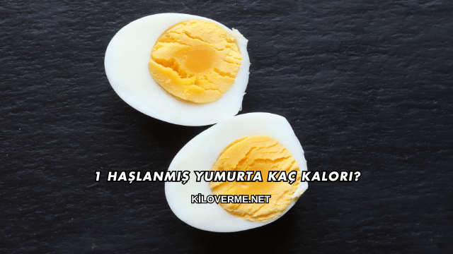 1 Haşlanmış Yumurta Kaç Kalori?