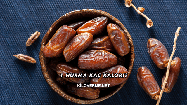 1 Hurma Kaç Kalori?